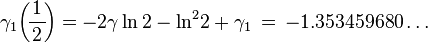 \gamma _{1}\!\left(\!{\frac {1}{\,2\,}}\!\right)=-2\gamma \ln 2-\ln ^{2}\!2+\gamma _{1}\,=\,-1.353459680\ldots 