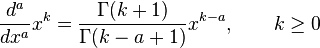  \dfrac{d^a}{dx^a}x^k=\dfrac{\Gamma(k+1)}{\Gamma(k-a+1)}x^{k-a}, \qquad k \ge 0