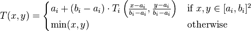 T(x, y) = \begin{cases}
  a_i + (b_i - a_i) \cdot T_i\left(\frac{x - a_i}{b_i - a_i}, \frac{y - a_i}{b_i - a_i}\right)
    & \text{if } x, y \in [a_i, b_i]^2 \\
  \min(x, y) & \text{otherwise}
\end{cases}