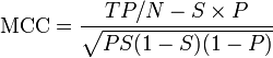 
\text{MCC} = \frac{ TP / N - S \times P } {\sqrt{ P S  ( 1 - S)  ( 1 - P ) } }
