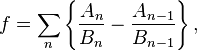  f = \sum_n \left\{ \frac{A_n}{B_n} - \frac{A_{n-1}}{B_{n-1}}\right\},