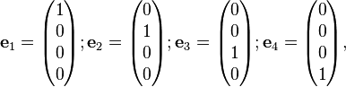 \mathbf{e}_1 = \begin{pmatrix} 1 \\ 0 \\ 0 \\ 0 \end{pmatrix}; \mathbf{e}_2 = \begin{pmatrix} 0 \\ 1 \\ 0 \\ 0 \end{pmatrix}; \mathbf{e}_3 = \begin{pmatrix} 0 \\ 0 \\ 1 \\ 0 \end{pmatrix}; \mathbf{e}_4 = \begin{pmatrix} 0 \\ 0 \\ 0 \\ 1 \end{pmatrix}, 