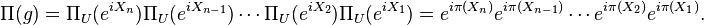 \Pi(g) = \Pi_U(e^{iX_n})\Pi_U(e^{iX_{n - 1}})\cdots\Pi_U(e^{iX_2})\Pi_U(e^{iX_1}) = e^{i\pi(X_n)}e^{i\pi(X_{n - 1})}\cdots e^{i\pi(X_2)}e^{i\pi(X_1)}.