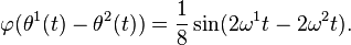 \varphi(\theta^1(t) - \theta^2(t))=\frac{1}{8}\sin(2\omega^1 t - 2\omega^2 t).