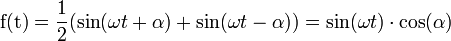 \mbox{f(t)} =\frac{1}{2}(\sin(\omega t+\alpha) +\sin(\omega t-\alpha))= \sin(\omega t)\cdot\cos(\alpha) 