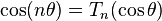 \cos (n\theta) =T_n (\cos \theta )\,