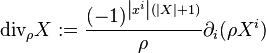  {\rm div}_{\rho} X := \frac{(-1)^{\left|x^{i}\right|(|X|+1)}}{\rho} \partial_{i}(\rho X^{i}) 