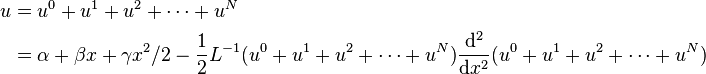 
\begin{align}
u &= u^{0} + u^{1} + u^{2} + \cdots + u^{N} \\
 &=\alpha + \beta x + \gamma x^{2}/2 - \frac{1}{2} L^{-1} (u^{0}+u^{1}+u^{2}+\cdots+u^{N}) \frac{\mathrm{d}^{2}}{\mathrm{d}x^{2}}(u^{0} + u^{1} + u^{2} + \cdots + u^{N})
\end{align}
