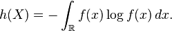  h(X) = -\int_\mathbb{R} f(x) \log f(x) \,dx. 