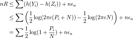 
\begin{align}
nR & \leq \sum(h(Y_i)-h(Z_i)) + n \epsilon_n \\
& \leq \sum \left( \frac{1}{2} \log(2 \pi e (P_i + N)) - \frac{1}{2}\log(2 \pi e N)\right) + n \epsilon_n \\
& = \sum \frac{1}{2} \log (1 + \frac{P_i}{N}) + n \epsilon_n
\end{align}
