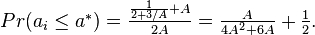 \textstyle Pr(a_i \le a^*) = \frac{\frac{1}{2+3/A}+A}{2A} = \frac{A}{4A^{2}+6A}+\frac{1}{2}.