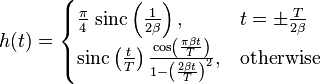 h(t) = \begin{cases}
\frac{\pi}{4}\;\mathrm{sinc}\left(\frac{1}{2\beta}\right),
       & t = \pm\frac{T}{2\beta} \\
\mathrm{sinc}\left(\frac{t}{T}\right)\frac{\cos\left(\frac{\pi\beta t}{T}\right)}{1 - \left(\frac{2\beta t}{T}\right)^2},
       & \mbox{otherwise} 
\end{cases}