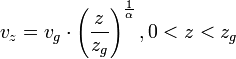 \ v_z = v_g \cdot \left( \frac {z} {z_g} \right)^ \frac {1} {\alpha}, 0 < z < z_g
