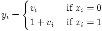 y_i = \begin{cases} v_i & \mbox{ if } x_i = 0 \\ 1+v_i & \mbox{ if } x_i = 1 \\ \end{cases} 