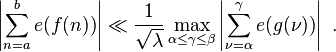  \left\vert{ \sum_{n=a}^b e(f(n)) }\right\vert \ll \frac{1}{\sqrt \lambda} \max_{\alpha \le \gamma \le \beta} \left\vert{ \sum_{\nu=\alpha}^\gamma e(g(\nu)) }\right\vert \ . 