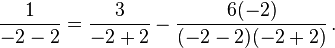 \frac{1}{-2 - 2} = \frac{3}{-2 + 2} - \frac{6(-2)}{(-2 - 2)(-2 + 2)}\,.