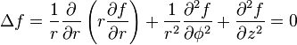 \Delta f=\frac{1}{r} \frac{\partial}{\partial r} \left( r \frac{\partial f}{\partial r} \right) + \frac{1}{r^2} \frac{\partial^2 f}{\partial \phi^2} + \frac{\partial^2 f}{\partial z^2} =0