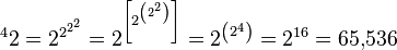 \,\!\ ^{4}2 = 2^{2^{2^2}} = 2^{\left[2^{\left(2^2\right)}\right]} = 2^{\left(2^4\right)} = 2^{16} = 65,\!536