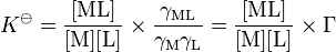 K^{\ominus} = \mathrm{\frac{[ML]}{[M][L]}\times \frac{\gamma_{ML}}{\gamma_{M}\gamma_{L}} =\mathrm{\frac{[ML]}{[M][L]}}\times\Gamma}