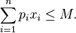  \sum_{i=1}^n p_i x_i \leq M.