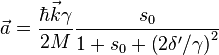  \vec{a}=\frac{\hbar\vec{k}\gamma}{2M}\frac{s_{0}}{1+s_{0}+\left(2\delta'/\gamma\right)^2} 