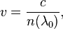 v = \frac{c}{n(\lambda_0)},