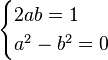 \begin{cases}
2ab = 1\! \\
a^2 - b^2 = 0\!
\end{cases}