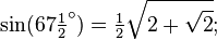 \sin(67\tfrac12 ^\circ) = \tfrac12\sqrt{2+\sqrt{2}};