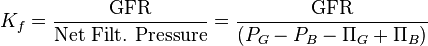  K_f = \frac{\textrm{GFR}}{\textrm{Net\ Filt.\ Pressure}}=\frac{\textrm{GFR}}{(P_G - P_B - \Pi_G + \Pi_B)}