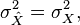 \sigma_{\hat{X}}^2 = \sigma_{X}^2,