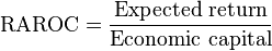 \mbox{RAROC} = {\mbox{Expected return} \over \mbox{Economic capital}}