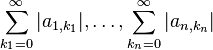 \sum_{k_1 = 0}^\infty |a_{1, k_1}|, \ldots, \sum_{k_n = 0}^\infty |a_{n, k_n}|