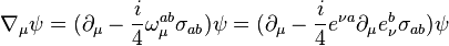 \nabla_\mu \psi = (\partial_\mu - {i \over 4} \omega_\mu^{ab} \sigma_{ab}) \psi= (\partial_\mu - {i \over 4} e^{\nu a}\partial_\mu e_{\nu}^b \sigma_{ab}) \psi