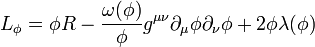 L_\phi=\phi R-{\omega(\phi)\over\phi} g^{\mu\nu}\partial_\mu\phi\partial_\nu\phi+2\phi\lambda(\phi)\;