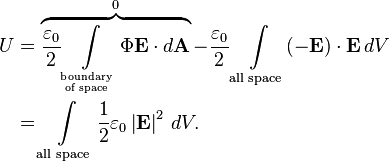 
\begin{align}
U & = \overbrace{\frac{\varepsilon_0}{2}\int\limits_{{}^\text{boundary}_\text{ of space}} \Phi\mathbf{E}\cdot d\mathbf A}^{0} - \frac{\varepsilon_0}{2}\int \limits_{\text{all space}} (-\mathbf{E})\cdot\mathbf{E} \, dV \\
& = \int \limits_{\text{all space}} \frac{1}{2}\varepsilon_0\left|{\mathbf{E}}\right|^2 \, dV.
\end{align}
