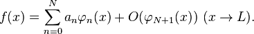 f(x) = \sum_{n=0}^N a_n \varphi_{n}(x) + O(\varphi_{N+1}(x)) \  (x \rightarrow L).