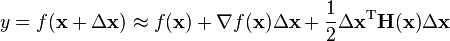 y=f(\mathbf{x} + \Delta\mathbf{x})\approx f(\mathbf{x}) + \nabla f(\mathbf{x}) \Delta\mathbf{x} + \frac{1}{2} \Delta\mathbf{x}^\mathrm T\mathbf{H}(\mathbf{x}) \Delta\mathbf{x}