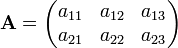  \mathbf{A} = \begin{pmatrix} a_{11} & a_{12} & a_{13}\\ a_{21} & a_{22} & a_{23} \end{pmatrix} 