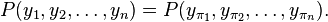 P(y_1, y_2, \ldots, y_n)= P(y_{\pi_1}, y_{\pi_2}, \ldots, y_{\pi_n}).