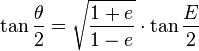 \tan \frac{\theta}{2} = \sqrt{\frac{1+e}{1-e}} \cdot \tan \frac{E}{2}