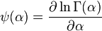 \psi(\alpha) =\frac {\partial\ln \Gamma(\alpha)}{\partial \alpha}