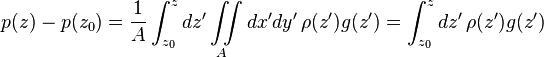 p(z)-p(z_0)=\frac{1}{A}\int_{z_0}^z dz' \iint\limits_A dx' dy'\, \rho (z') g(z') = \int_{z_0}^z dz'\, \rho (z') g(z') 