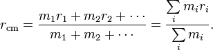  r_\text{cm} = \frac{m_1 r_1 + m_2 r_2 + \cdots}{m_1 + m_2 + \cdots} = \frac{\sum\limits_{i}m_ir_i}{\sum\limits_{i}m_i}.