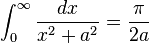  \int_0^\infty \frac{dx}{x^{2}+a^{2}}=\frac{\pi }{2a} 