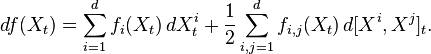 df(X_t)= \sum_{i=1}^d f_{i}(X_t)\,dX^i_t + \frac{1}{2}\sum_{i,j=1}^d f_{i,j}(X_{t})\,d[X^i,X^j]_t.