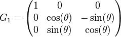 G_1 = \begin{pmatrix}
1 & 0 & 0 \\
0 & \cos(\theta) & -\sin(\theta) \\
0 & \sin(\theta) & \cos(\theta)
\end{pmatrix}