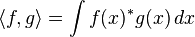  \langle f,g\rangle = \int f(x) ^* g(x)\,dx  