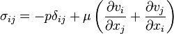 \mathbf{\sigma}_{ij}= - p \delta_{ij} + \mu\left(\frac{\partial v_i}{\partial x_j}+\frac{\partial v_j}{\partial x_i} \right)