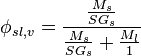 \phi_{sl,v}=\frac{\frac{M_{s}}{SG_{s}}}{\frac{M_{s}}{SG_{s}}+\frac{M_{l}}{1}}