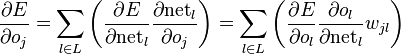 \frac{\partial E}{\partial o_j} = \sum_{l \in L} \left(\frac{\partial E}{\partial \mathrm{net}_l}\frac{\partial \mathrm{net}_l}{\partial o_j}\right) = \sum_{l \in L} \left(\frac{\partial E}{\partial o_{l}}\frac{\partial o_{l}}{\partial \mathrm{net}_l}w_{jl}\right)